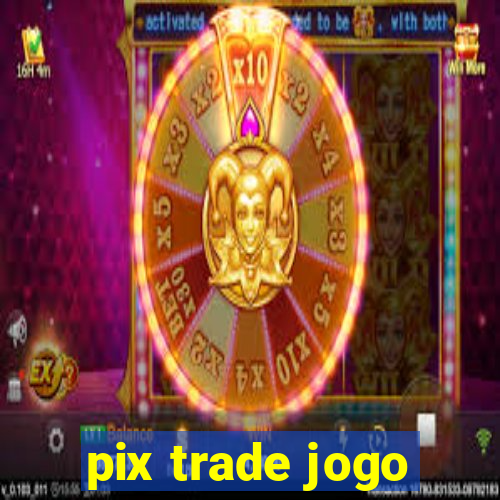 pix trade jogo